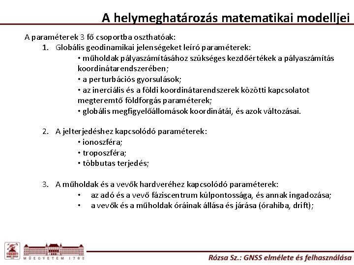 A helymeghatározás matematikai modelljei A paraméterek 3 fő csoportba oszthatóak: 1. Globális geodinamikai jelenségeket