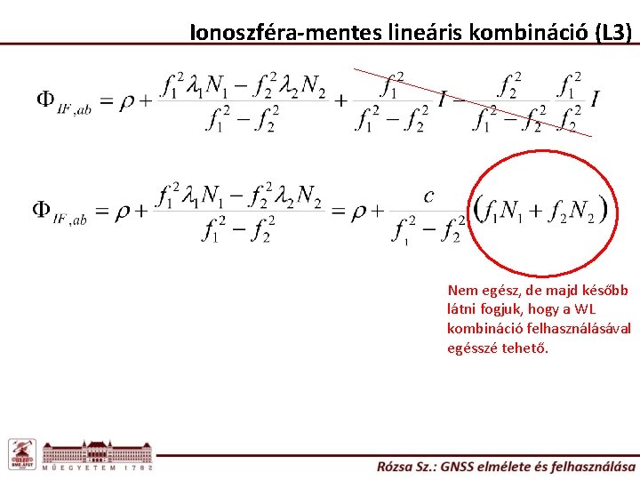 Ionoszféra-mentes lineáris kombináció (L 3) Nem egész, de majd később látni fogjuk, hogy a