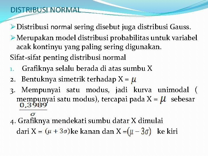 DISTRIBUSI NORMAL Ø Distribusi normal sering disebut juga distribusi Gauss. Ø Merupakan model distribusi
