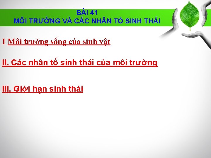 BÀI 41 MÔI TRƯỜNG VÀ CÁC NH N TỐ SINH THÁI I Môi trường