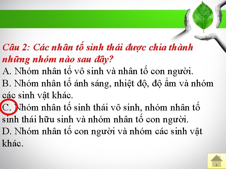 Câu 2: Các nhân tố sinh thái được chia thành những nhóm nào sau