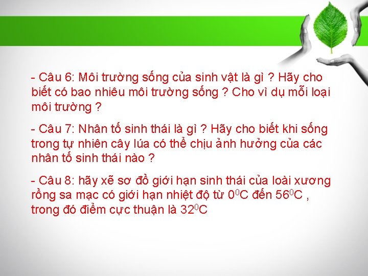 - Câu 6: Môi trường sống của sinh vật là gì ? Hãy cho