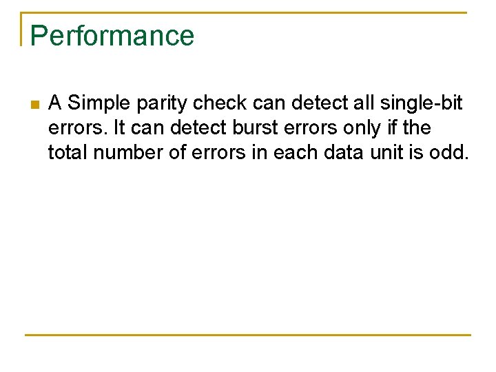 Performance n A Simple parity check can detect all single-bit errors. It can detect