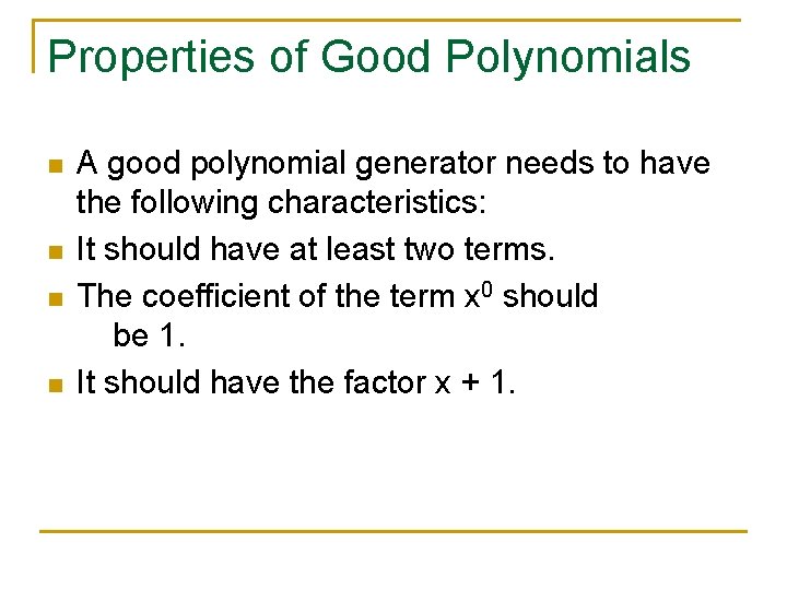 Properties of Good Polynomials n n A good polynomial generator needs to have the