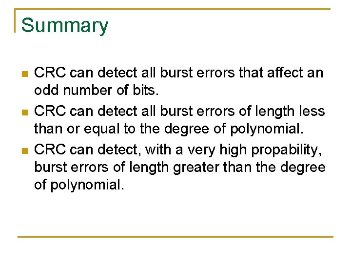 Summary n n n CRC can detect all burst errors that affect an odd