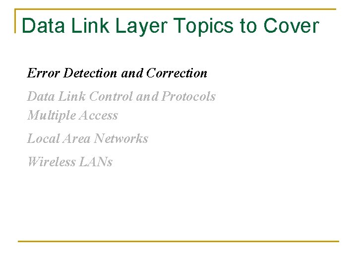 Data Link Layer Topics to Cover Error Detection and Correction Data Link Control and
