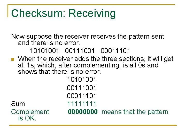 Checksum: Receiving Now suppose the receiver receives the pattern sent and there is no