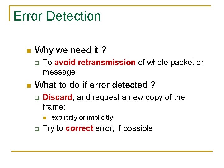 Error Detection n Why we need it ? q n To avoid retransmission of