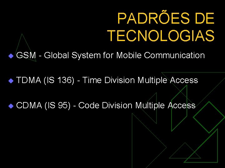 PADRÕES DE TECNOLOGIAS u GSM - Global System for Mobile Communication u TDMA (IS