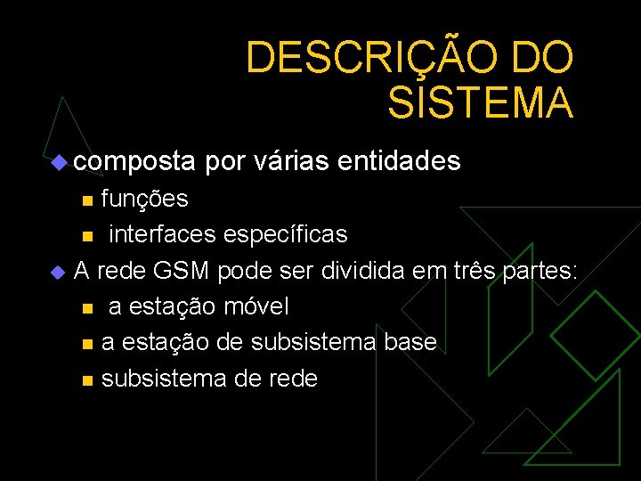 DESCRIÇÃO DO SISTEMA u composta por várias entidades funções n interfaces específicas u A