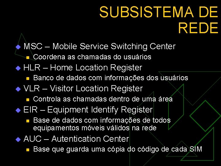 SUBSISTEMA DE REDE u MSC – Mobile Service Switching Center n u HLR –