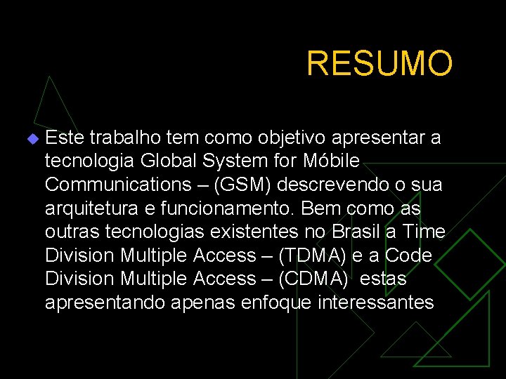 RESUMO u Este trabalho tem como objetivo apresentar a tecnologia Global System for Móbile