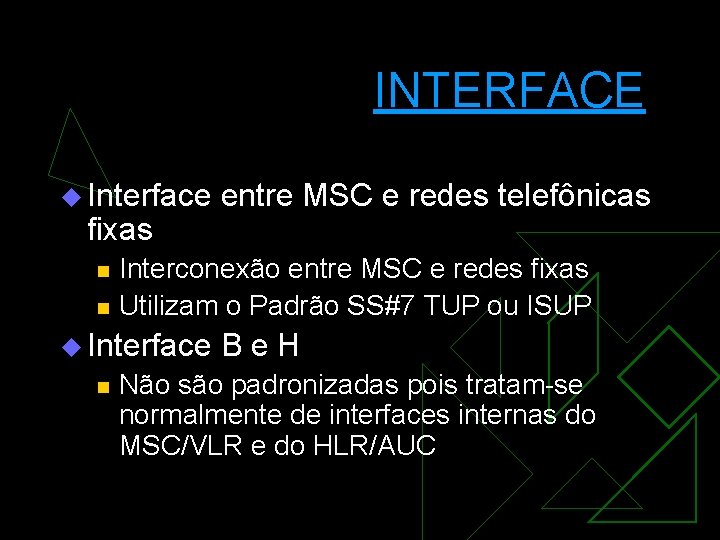 INTERFACE u Interface fixas n n Interconexão entre MSC e redes fixas Utilizam o