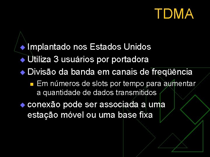 TDMA u Implantado nos Estados Unidos u Utiliza 3 usuários portadora u Divisão da