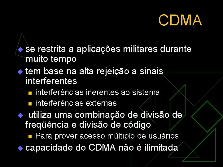 CDMA u se restrita a aplicações militares durante muito tempo u tem base na