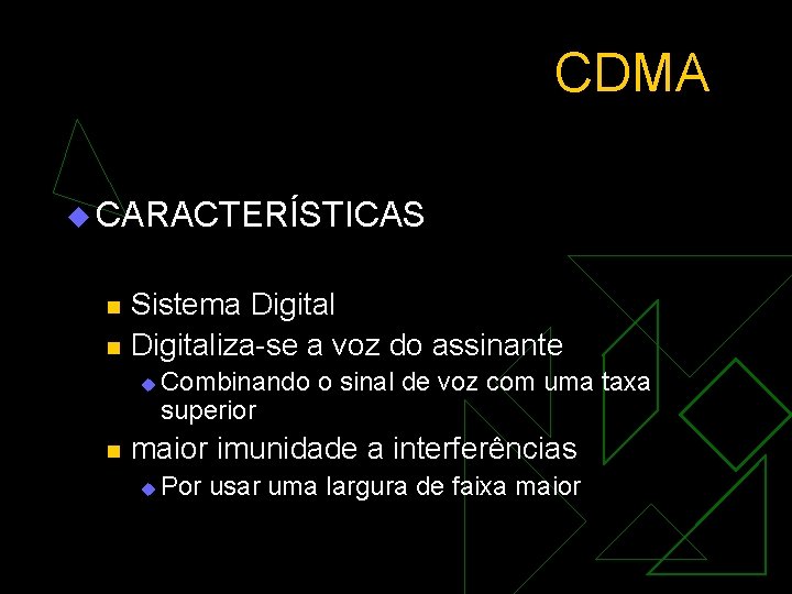 CDMA u CARACTERÍSTICAS n n Sistema Digitaliza-se a voz do assinante u n Combinando