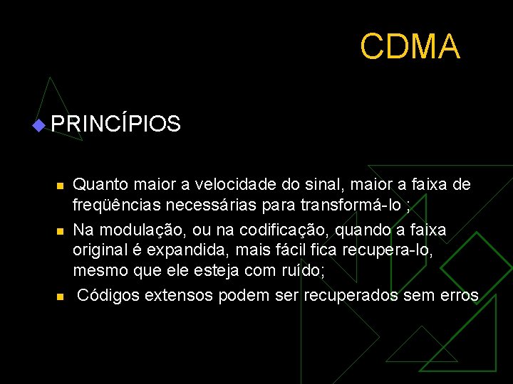 CDMA u PRINCÍPIOS n n n Quanto maior a velocidade do sinal, maior a