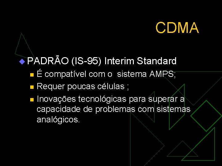 CDMA u PADRÃO n n n (IS-95) Interim Standard É compatível com o sistema