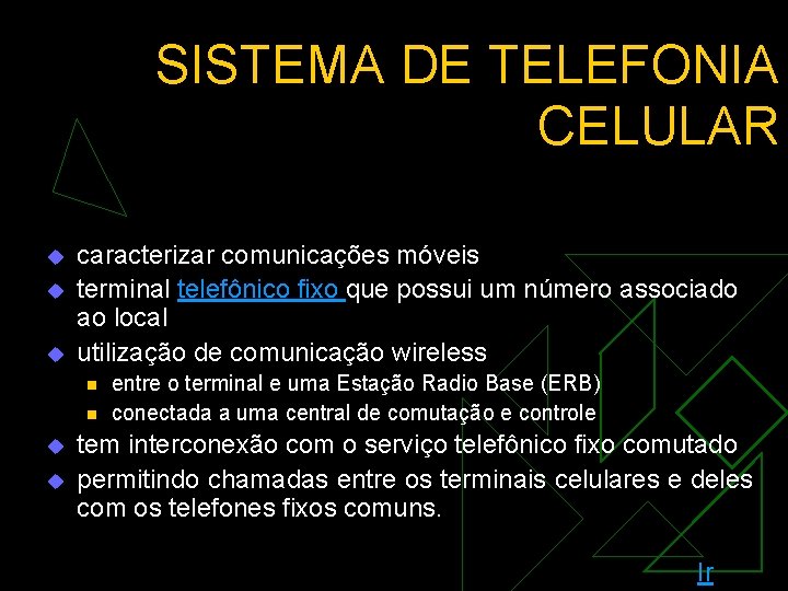 SISTEMA DE TELEFONIA CELULAR u u u caracterizar comunicações móveis terminal telefônico fixo que