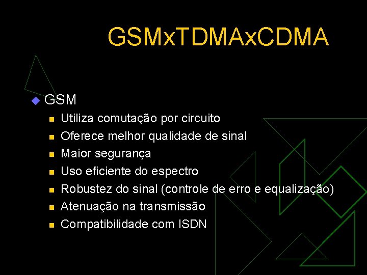 GSMx. TDMAx. CDMA u GSM n n n n Utiliza comutação por circuito Oferece