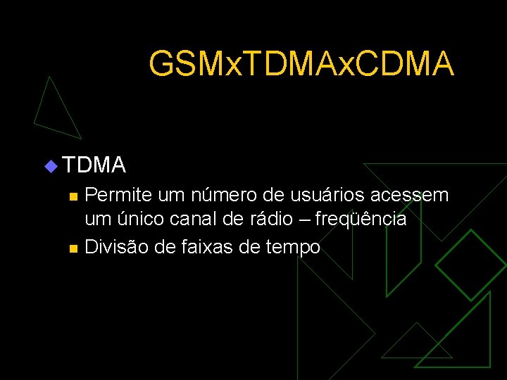 GSMx. TDMAx. CDMA u TDMA n n Permite um número de usuários acessem um