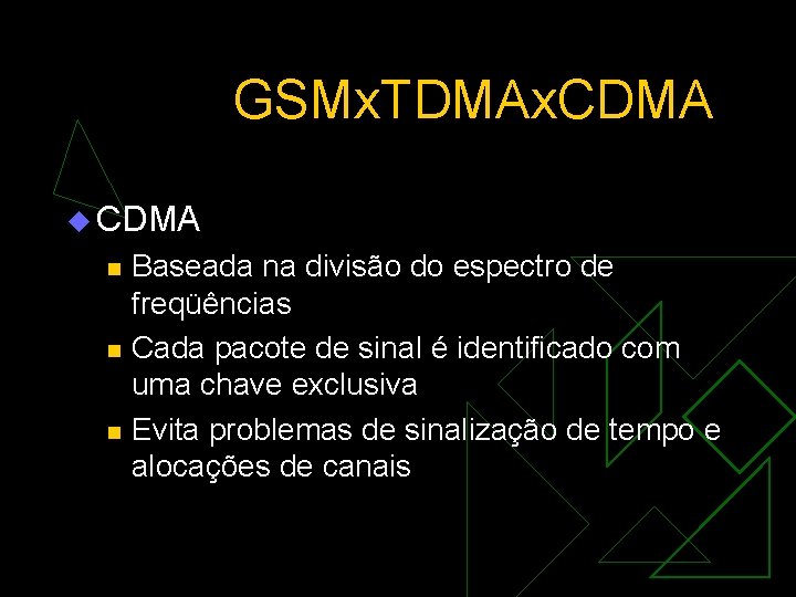 GSMx. TDMAx. CDMA u CDMA n n n Baseada na divisão do espectro de