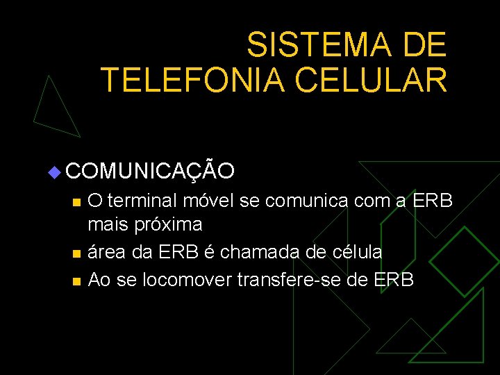 SISTEMA DE TELEFONIA CELULAR u COMUNICAÇÃO n n n O terminal móvel se comunica