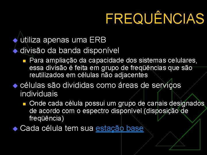 FREQUÊNCIAS utiliza apenas uma ERB u divisão da banda disponível u n u células