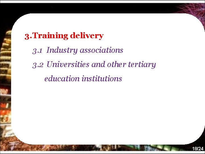 3. Training delivery 3. 1 Industry associations 3. 2 Universities and other tertiary education