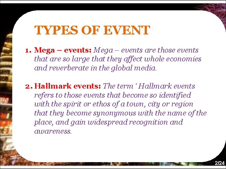 TYPES OF EVENT 1. Mega – events: Mega – events are those events that
