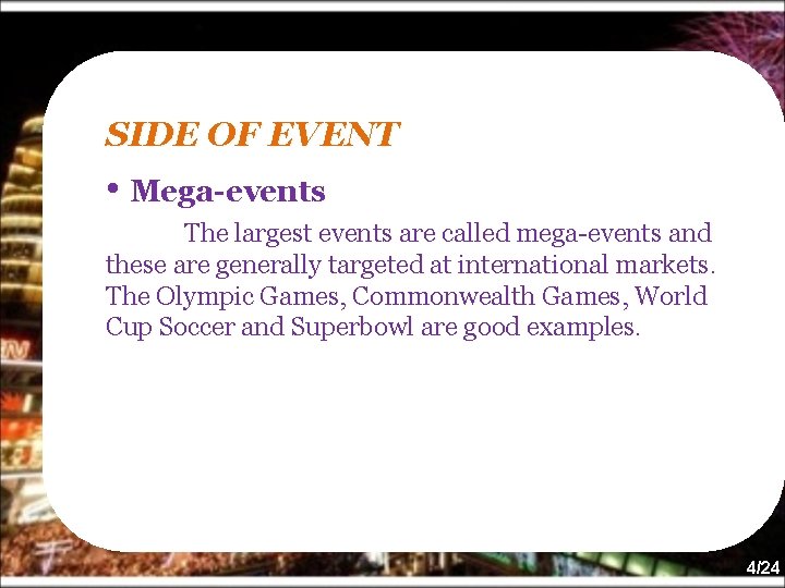 SIDE OF EVENT • Mega-events The largest events are called mega-events and these are