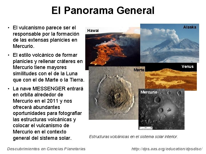 El Panorama General • El vulcanismo parece ser el responsable por la formación de