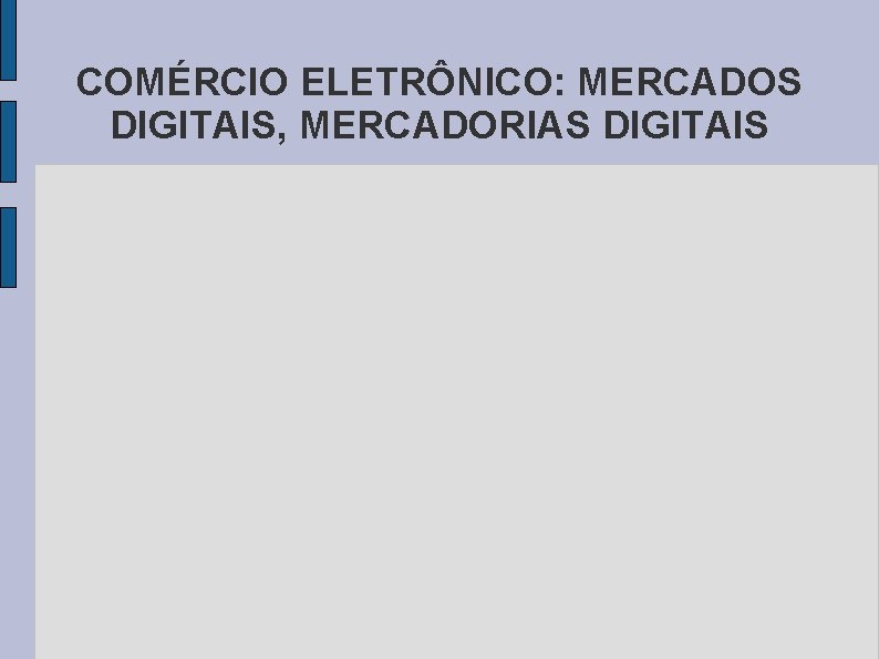 COMÉRCIO ELETRÔNICO: MERCADOS DIGITAIS, MERCADORIAS DIGITAIS 