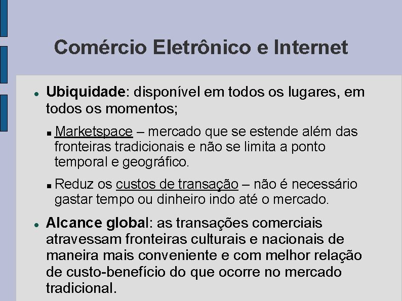 Comércio Eletrônico e Internet Ubiquidade: disponível em todos os lugares, em todos os momentos;