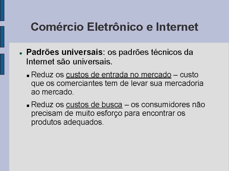 Comércio Eletrônico e Internet Padrões universais: os padrões técnicos da Internet são universais. Reduz