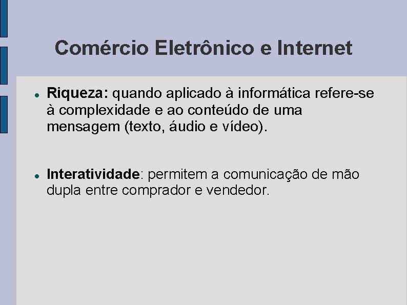 Comércio Eletrônico e Internet Riqueza: quando aplicado à informática refere-se à complexidade e ao