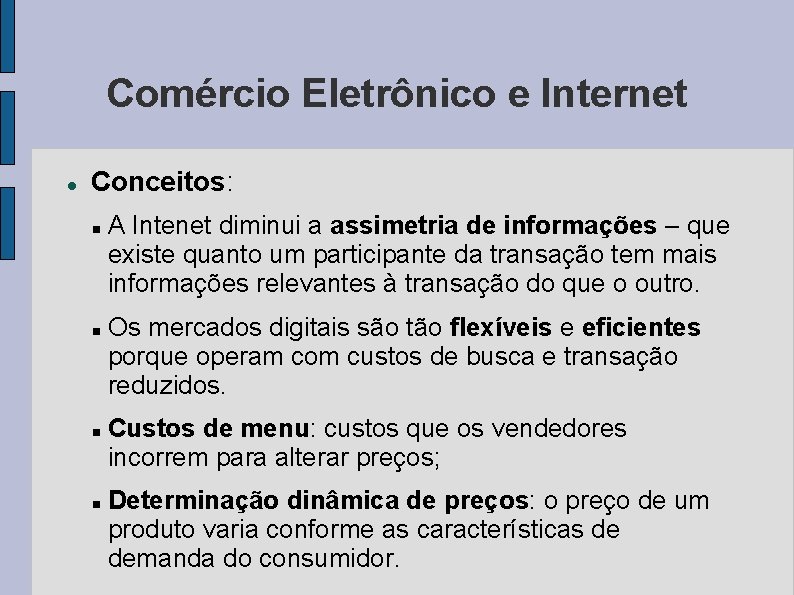 Comércio Eletrônico e Internet Conceitos: A Intenet diminui a assimetria de informações – que