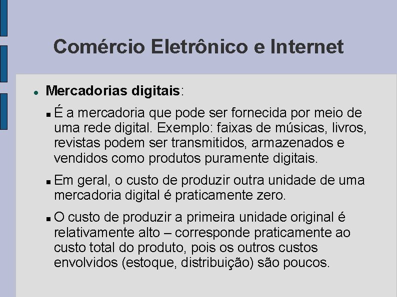 Comércio Eletrônico e Internet Mercadorias digitais: É a mercadoria que pode ser fornecida por
