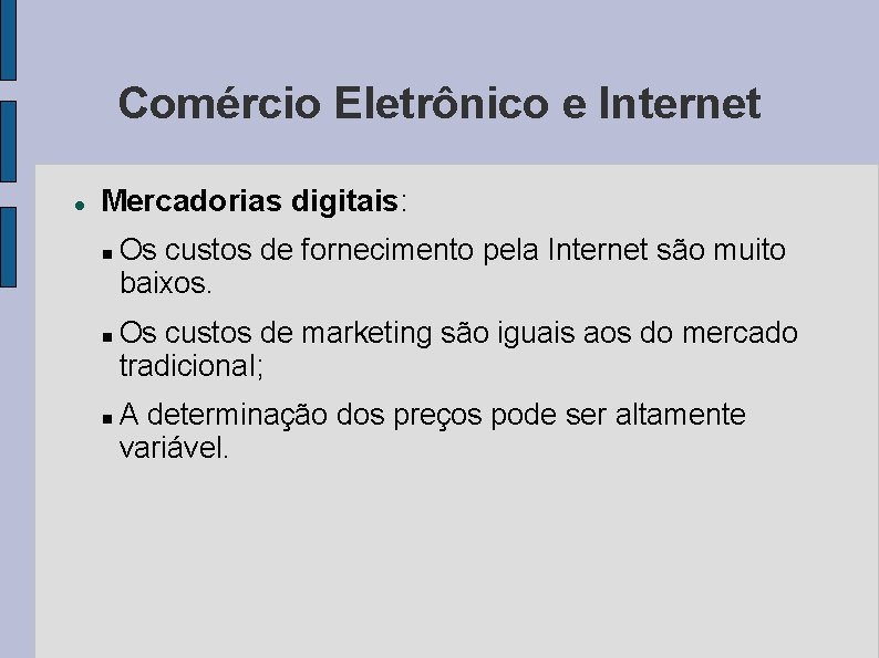 Comércio Eletrônico e Internet Mercadorias digitais: Os custos de fornecimento pela Internet são muito