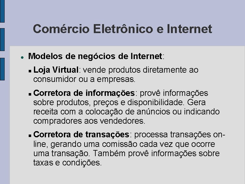 Comércio Eletrônico e Internet Modelos de negócios de Internet: Loja Virtual: vende produtos diretamente