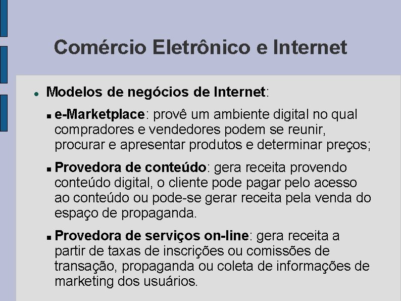 Comércio Eletrônico e Internet Modelos de negócios de Internet: e-Marketplace: provê um ambiente digital
