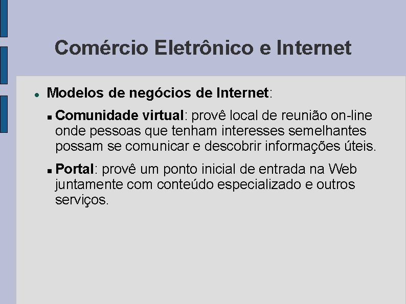Comércio Eletrônico e Internet Modelos de negócios de Internet: Comunidade virtual: provê local de