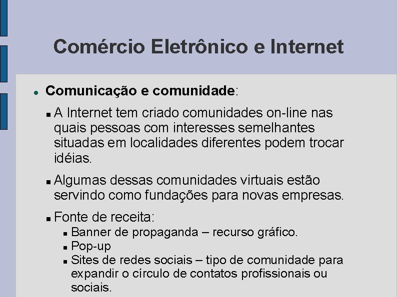Comércio Eletrônico e Internet Comunicação e comunidade: A Internet tem criado comunidades on-line nas