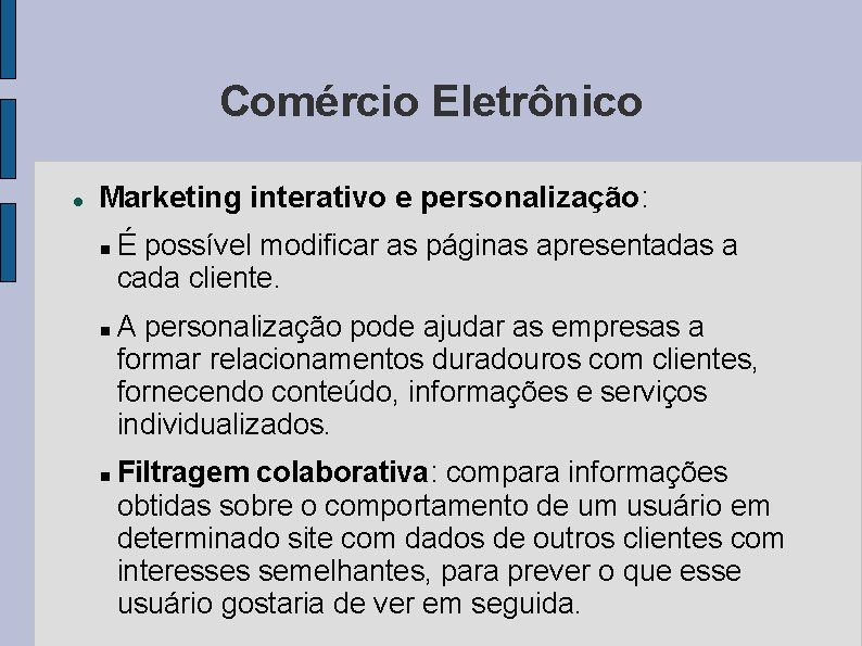 Comércio Eletrônico Marketing interativo e personalização: É possível modificar as páginas apresentadas a cada