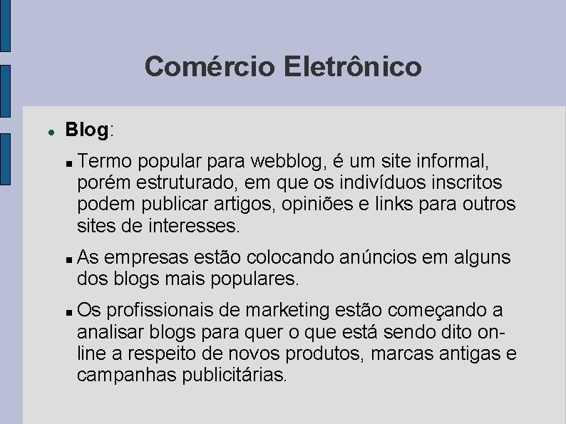 Comércio Eletrônico Blog: Termo popular para webblog, é um site informal, porém estruturado, em