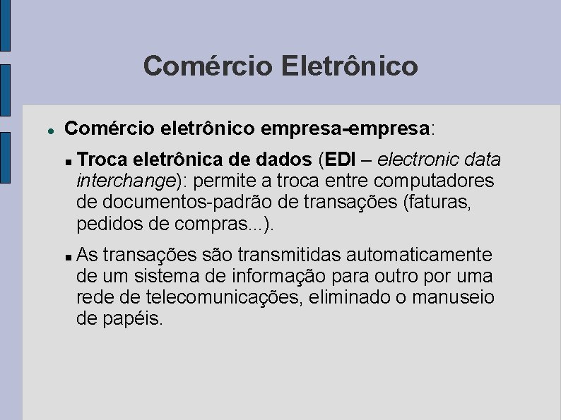 Comércio Eletrônico Comércio eletrônico empresa-empresa: Troca eletrônica de dados (EDI – electronic data interchange):