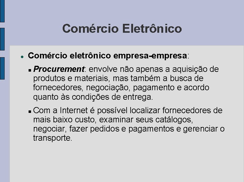 Comércio Eletrônico Comércio eletrônico empresa-empresa: Procurement: envolve não apenas a aquisição de produtos e