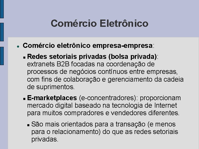 Comércio Eletrônico Comércio eletrônico empresa-empresa: Redes setoriais privadas (bolsa privada): extranets B 2 B