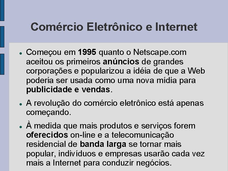 Comércio Eletrônico e Internet Começou em 1995 quanto o Netscape. com aceitou os primeiros