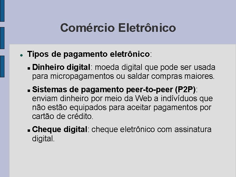 Comércio Eletrônico Tipos de pagamento eletrônico: Dinheiro digital: moeda digital que pode ser usada